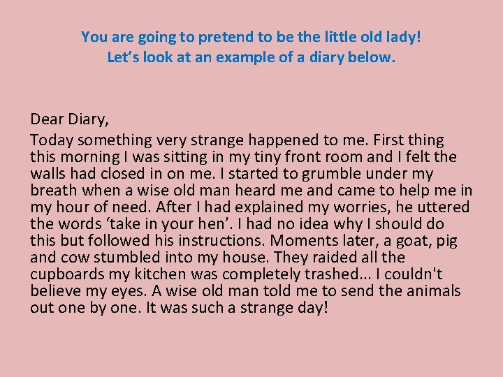 You are going to pretend to be the little old lady! Let’s look at