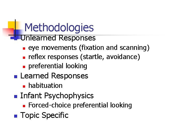 Methodologies n Unlearned Responses n n Learned Responses n n habituation Infant Psychophysics n