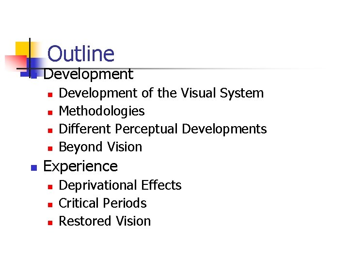 Outline n Development n n n Development of the Visual System Methodologies Different Perceptual