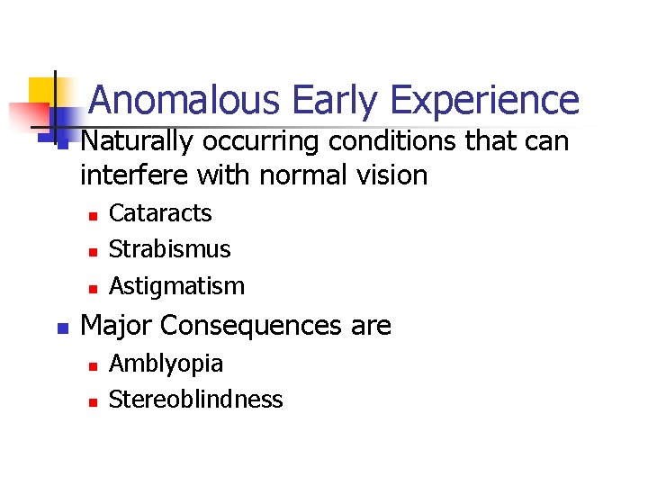 Anomalous Early Experience n Naturally occurring conditions that can interfere with normal vision n