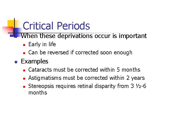 Critical Periods n When these deprivations occur is important n n n Early in