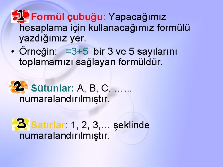  • 1 - Formül çubuğu: Yapacağımız hesaplama için kullanacağımız formülü yazdığımız yer. •