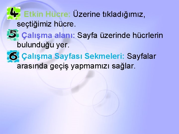 4 - Etkin Hücre: Üzerine tıkladığımız, seçtiğimiz hücre. 5 - Çalışma alanı: Sayfa üzerinde