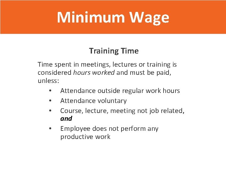 Minimum Wage Training Time spent in meetings, lectures or training is considered hours worked