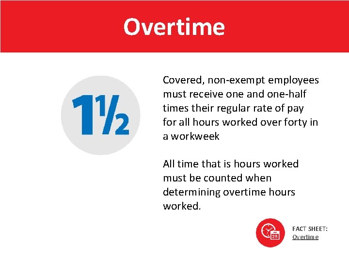 Overtime Covered, non-exempt employees must receive one and one-half times their regular rate of