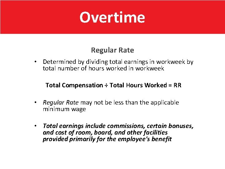 Overtime Regular Rate • Determined by dividing total earnings in workweek by total number