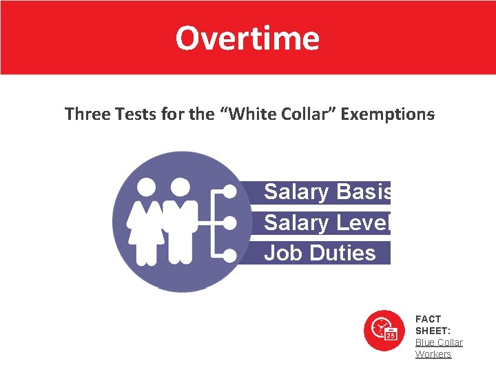 Overtime Three Tests for the “White Collar” Exemptions Salary Basisevel Salary Level. Basis Job