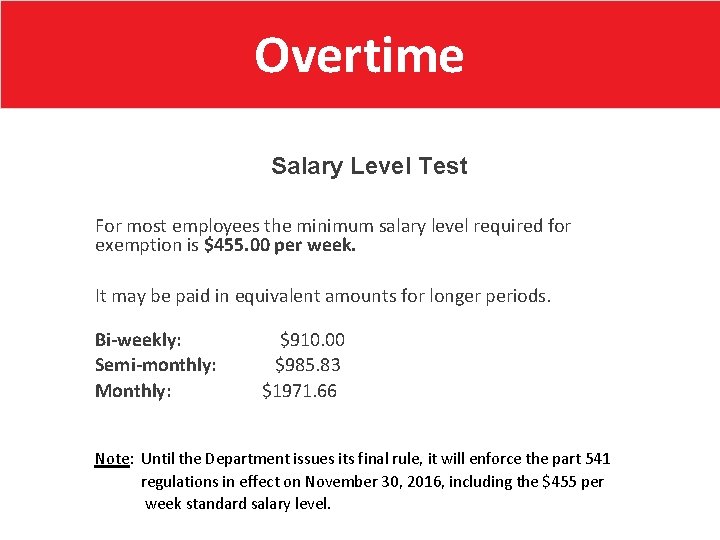 Overtime Salary Level Test For most employees the minimum salary level required for exemption