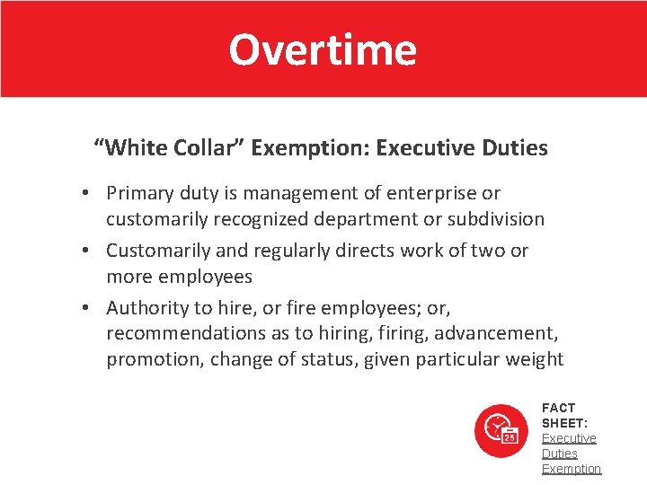 Overtime “White Collar” Exemption: Executive Duties • Primary duty is management of enterprise or
