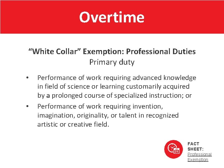 Overtime “White Collar” Exemption: Professional Duties Primary duty • • Performance of work requiring