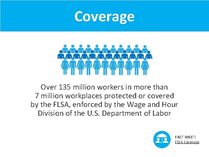 Coverage Over 135 million workers in more than 7 million workplaces protected or covered