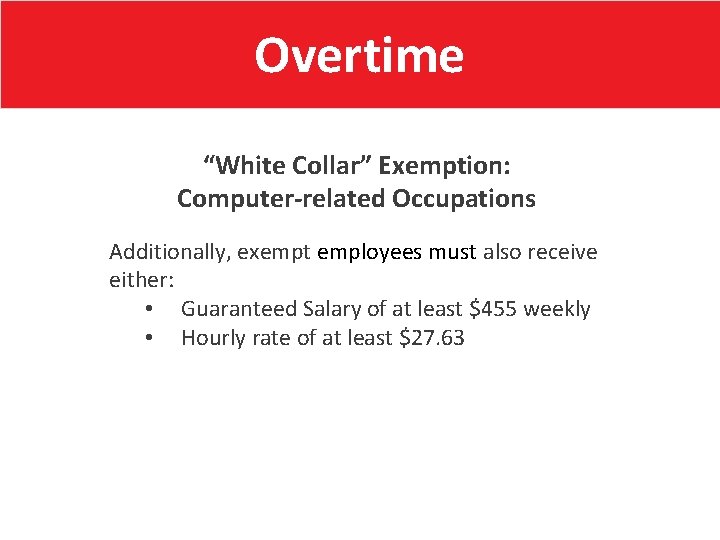 Overtime “White Collar” Exemption: Computer-related Occupations Additionally, exempt employees must also receive either: •