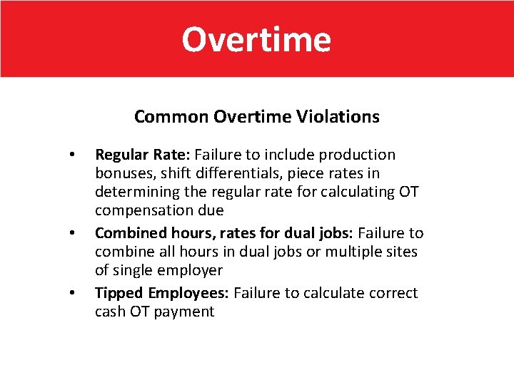 Overtime Common Overtime Violations • • • Regular Rate: Failure to include production bonuses,