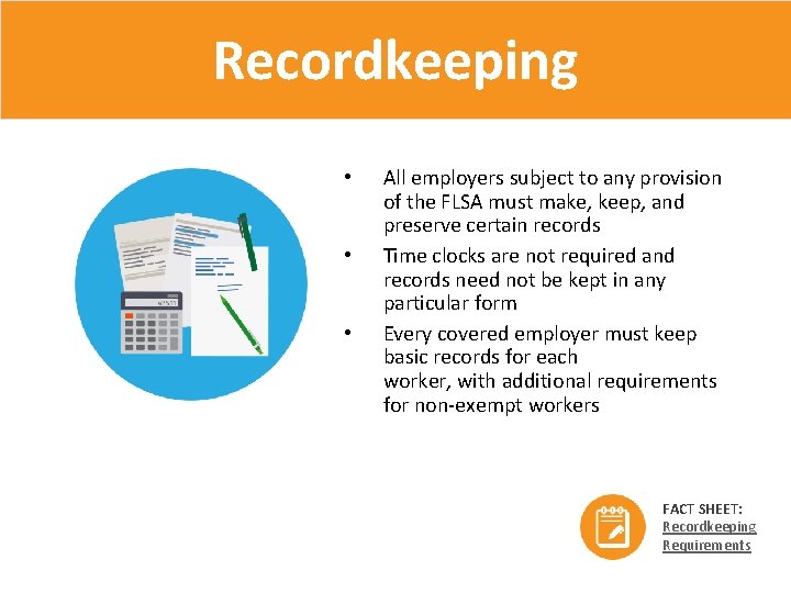 Recordkeeping • • • All employers subject to any provision of the FLSA must