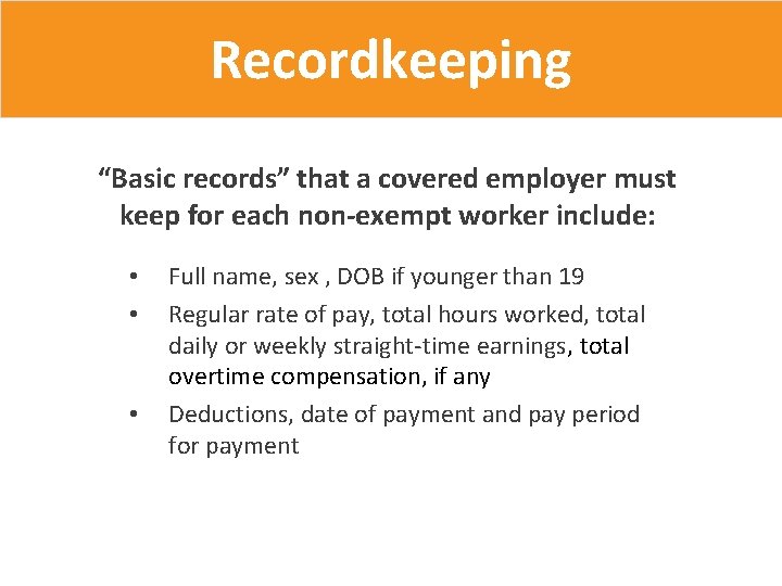 Recordkeeping “Basic records” that a covered employer must keep for each non-exempt worker include:
