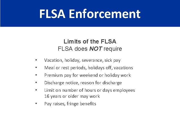 FLSA Enforcement Limits of the FLSA does NOT require • • • Vacation, holiday,