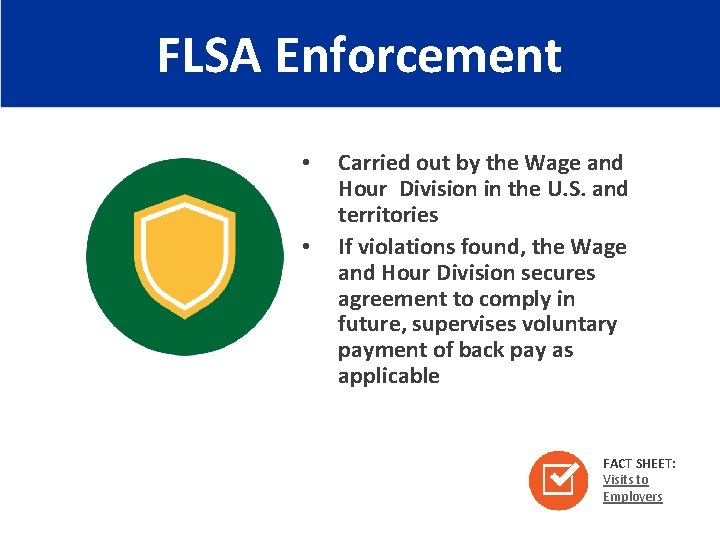 FLSA Enforcement • • Carried out by the Wage and Hour Division in the