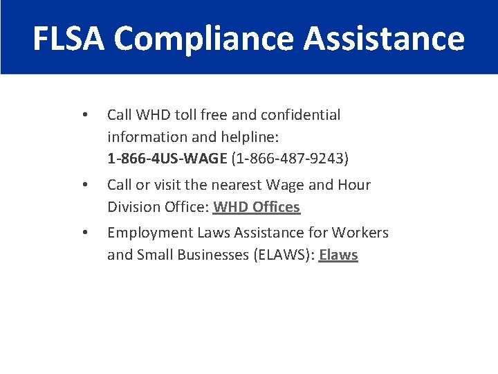FLSA Compliance Assistance • Call WHD toll free and confidential information and helpline: 1