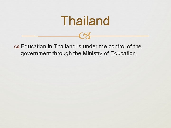 Thailand Education in Thailand is under the control of the government through the Ministry