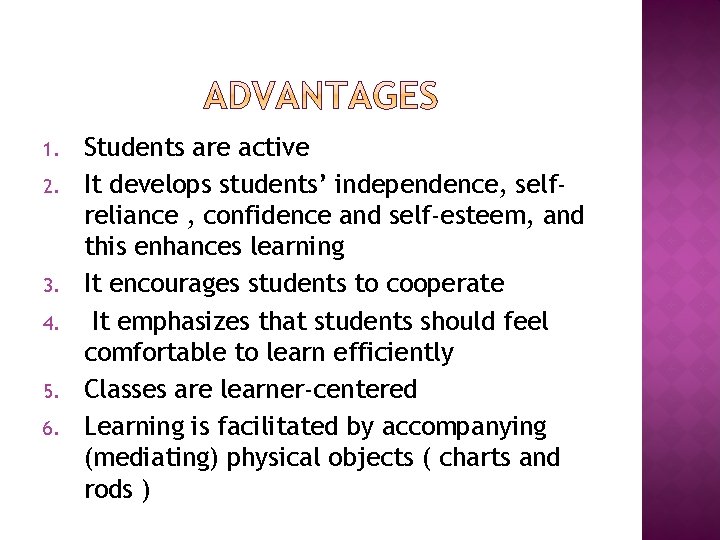 1. 2. 3. 4. 5. 6. Students are active It develops students’ independence, selfreliance