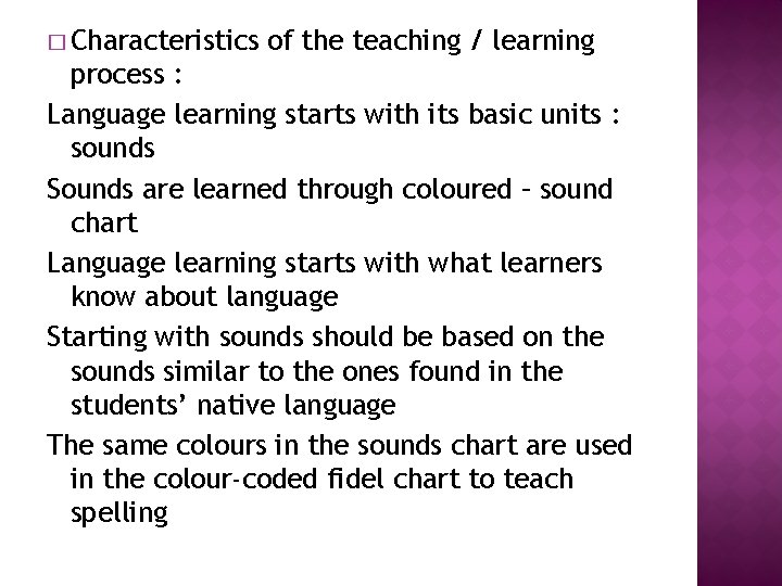 � Characteristics of the teaching / learning process : Language learning starts with its