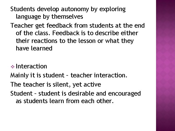 Students develop autonomy by exploring language by themselves Teacher get feedback from students at