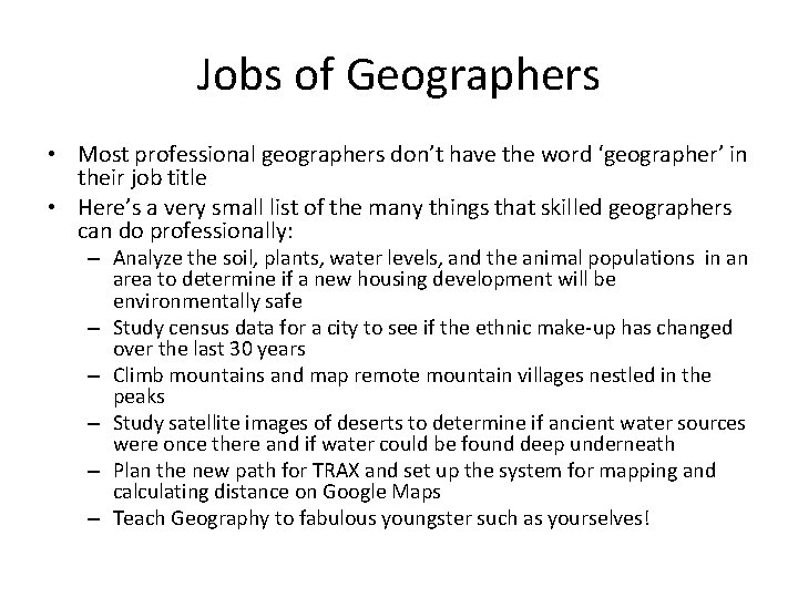 Jobs of Geographers • Most professional geographers don’t have the word ‘geographer’ in their