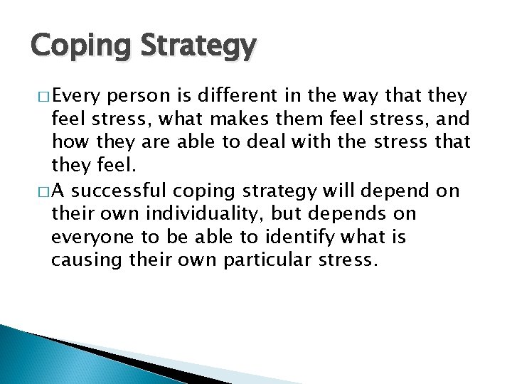 Coping Strategy � Every person is different in the way that they feel stress,
