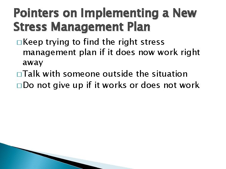 Pointers on Implementing a New Stress Management Plan � Keep trying to find the