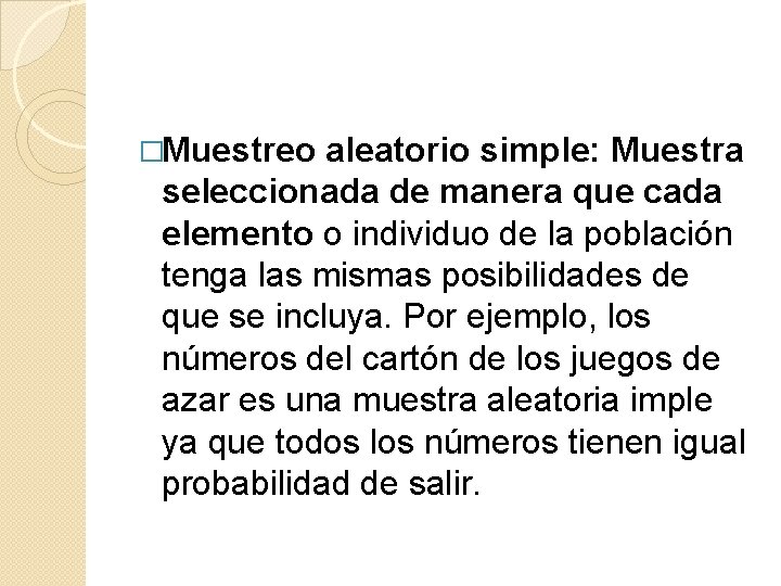 �Muestreo aleatorio simple: Muestra seleccionada de manera que cada elemento o individuo de la