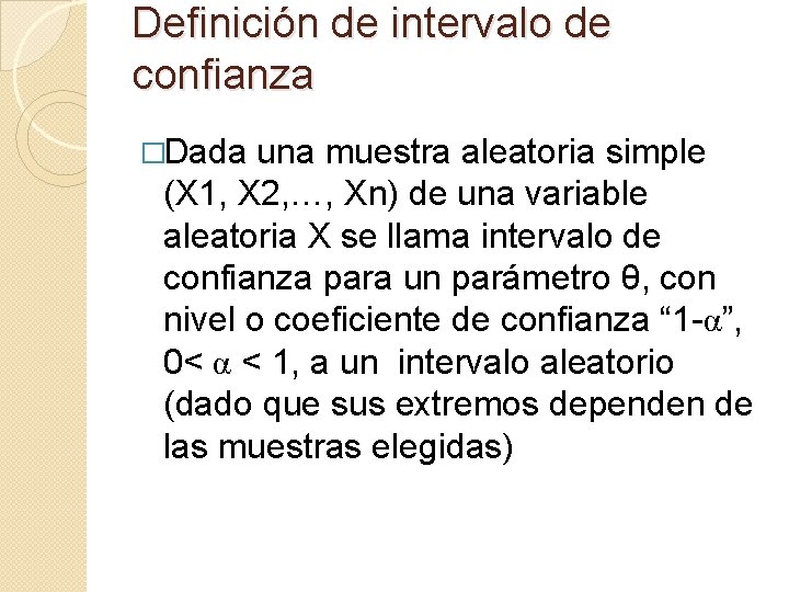 Definición de intervalo de confianza �Dada una muestra aleatoria simple (X 1, X 2,