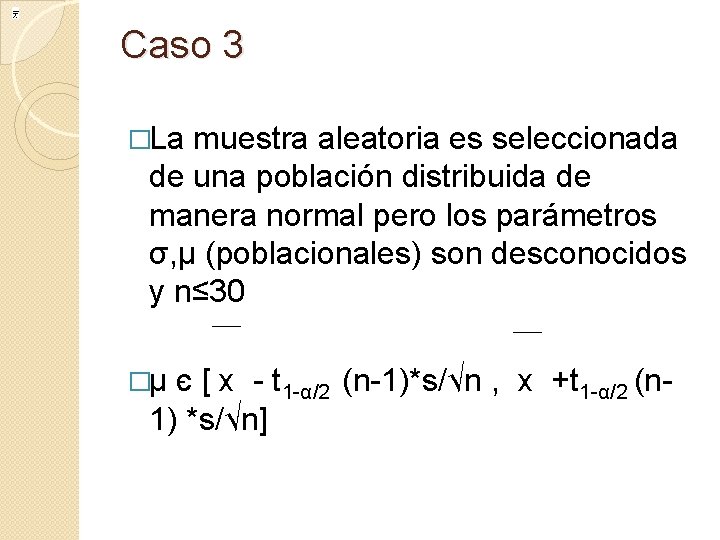 Caso 3 �La muestra aleatoria es seleccionada de una población distribuida de manera normal