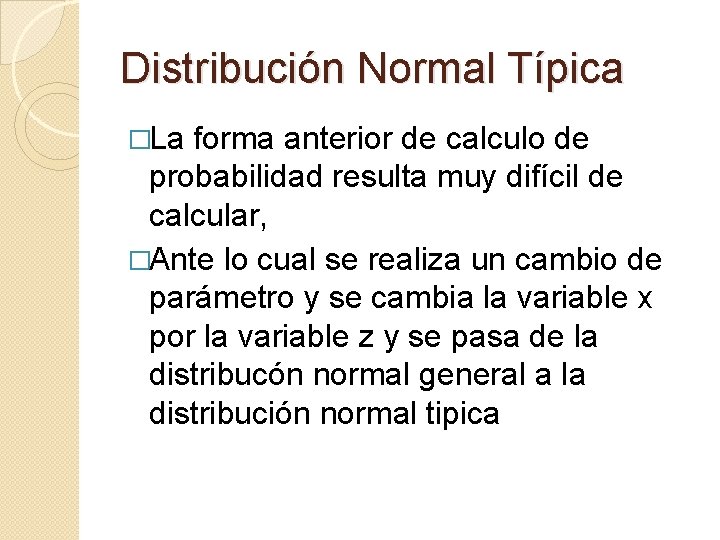 Distribución Normal Típica �La forma anterior de calculo de probabilidad resulta muy difícil de