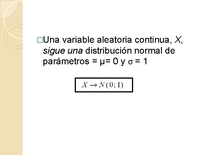 �Una variable aleatoria continua, X, sigue una distribución normal de parámetros = µ= 0