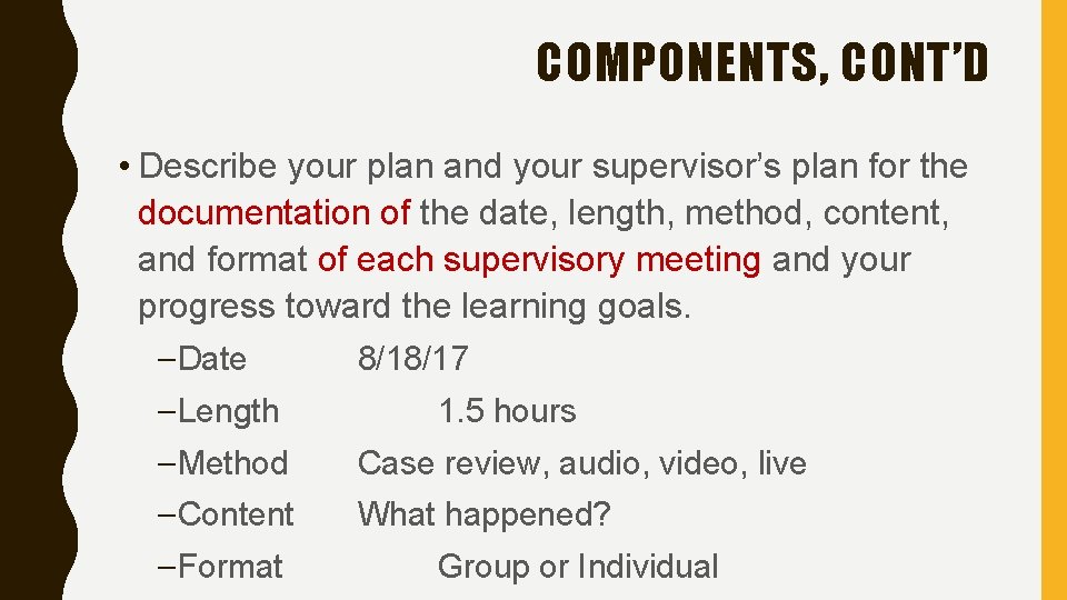 COMPONENTS, CONT’D • Describe your plan and your supervisor’s plan for the documentation of