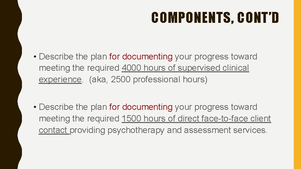 COMPONENTS, CONT’D • Describe the plan for documenting your progress toward meeting the required