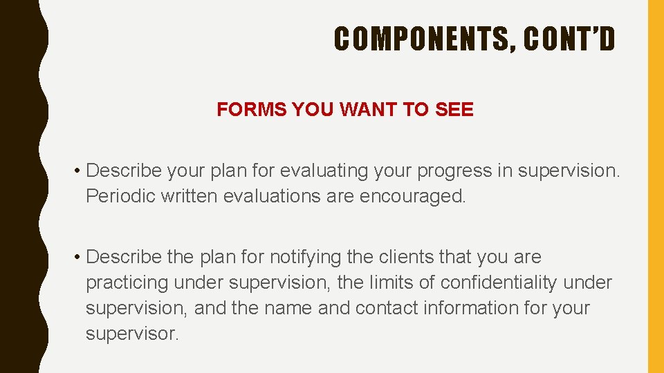 COMPONENTS, CONT’D FORMS YOU WANT TO SEE • Describe your plan for evaluating your