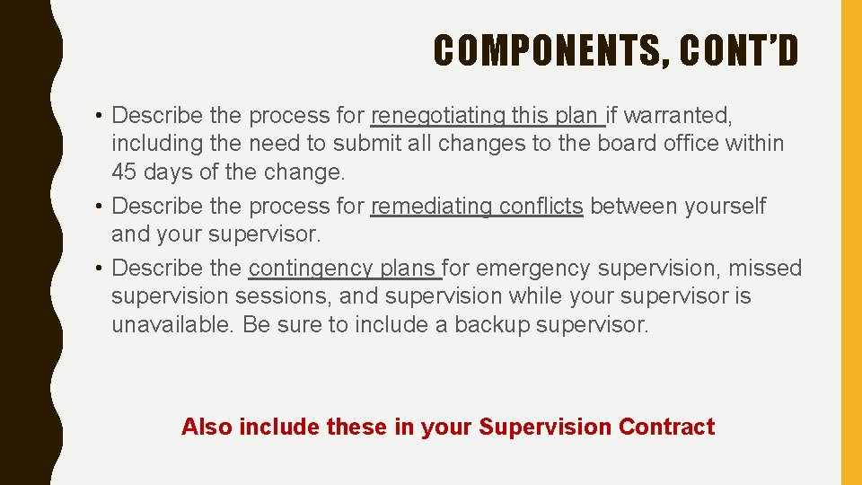 COMPONENTS, CONT’D • Describe the process for renegotiating this plan if warranted, including the