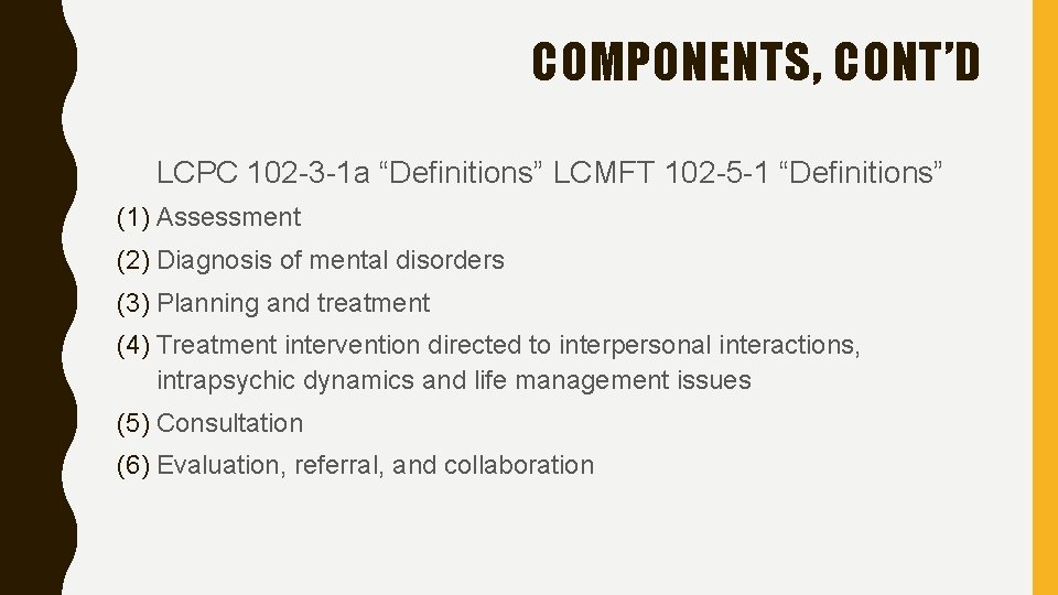 COMPONENTS, CONT’D LCPC 102 -3 -1 a “Definitions” LCMFT 102 -5 -1 “Definitions” (1)