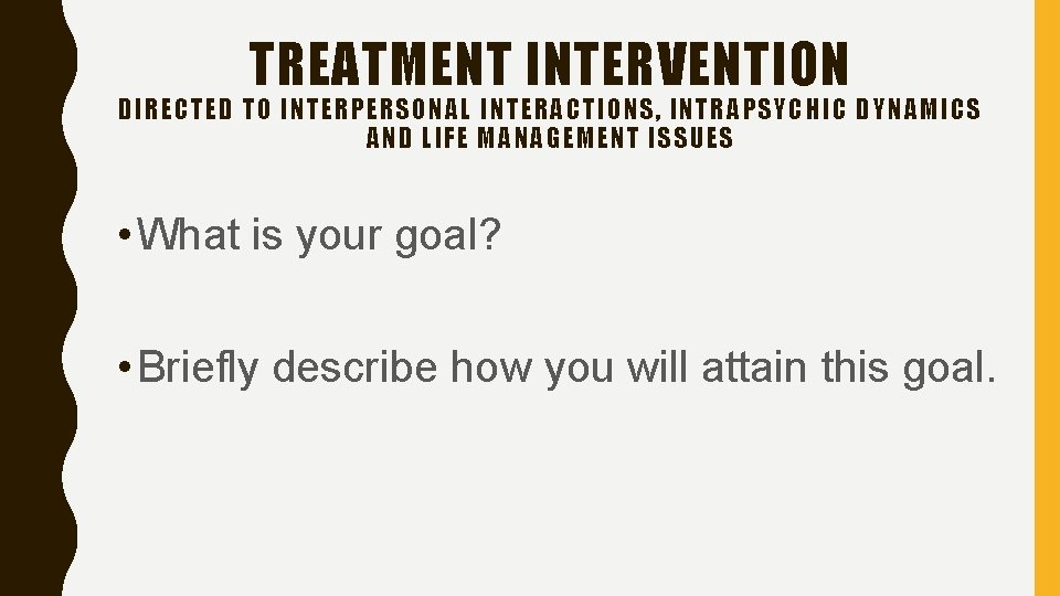 TREATMENT INTERVENTION DIRECTED TO INTERPERSONAL INTERACTIONS, INTRAPSYCHIC DYNAMICS AND LIFE MANAGEMENT ISSUES • What