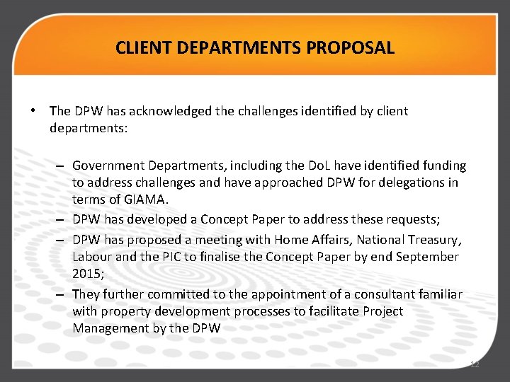 CLIENT DEPARTMENTS PROPOSAL • The DPW has acknowledged the challenges identified by client departments: