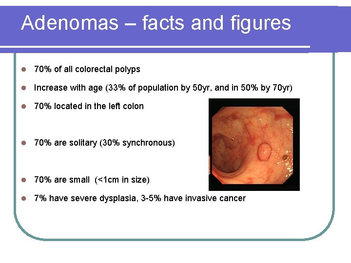 Adenomas – facts and figures l 70% of all colorectal polyps l Increase with Adenomas – facts and figures l 70% of all colorectal polyps l Increase with