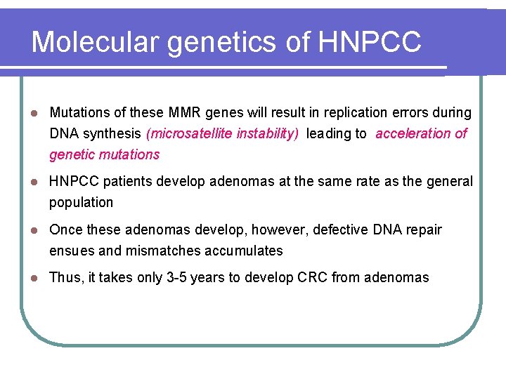 Molecular genetics of HNPCC l Mutations of these MMR genes will result in replication Molecular genetics of HNPCC l Mutations of these MMR genes will result in replication