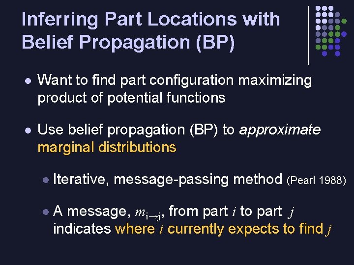 Inferring Part Locations with Belief Propagation (BP) l Want to find part configuration maximizing