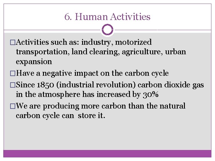 6. Human Activities �Activities such as: industry, motorized transportation, land clearing, agriculture, urban expansion