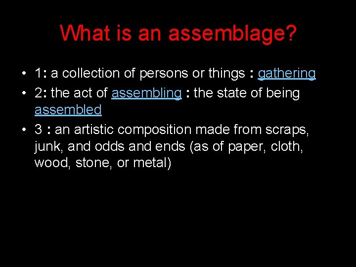 What is an assemblage? • 1: a collection of persons or things : gathering