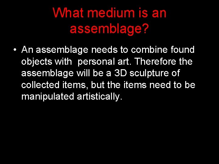 What medium is an assemblage? • An assemblage needs to combine found objects with