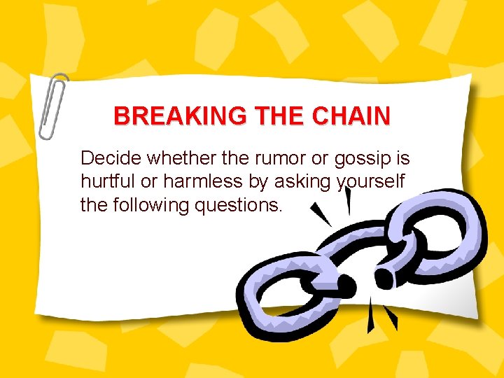 BREAKING THE CHAIN Decide whether the rumor or gossip is hurtful or harmless by