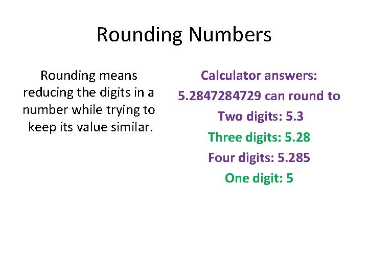 Rounding Numbers Rounding means reducing the digits in a number while trying to keep