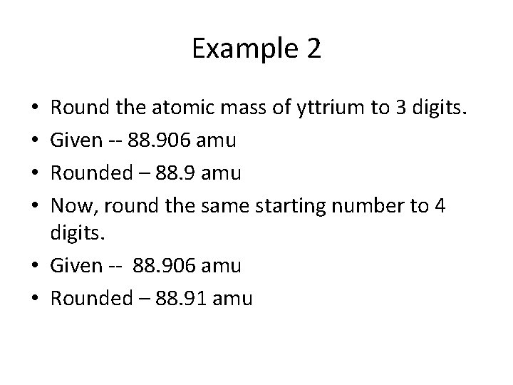 Example 2 Round the atomic mass of yttrium to 3 digits. Given -- 88.